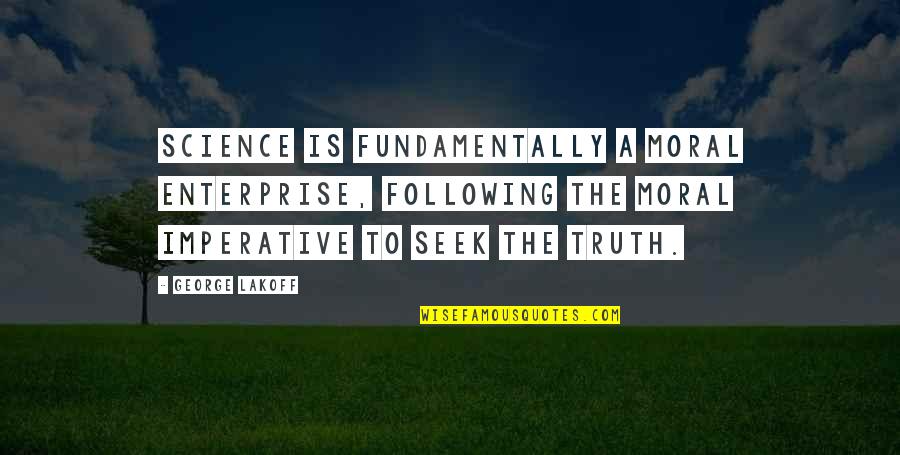 One Key Moments Quotes By George Lakoff: Science is fundamentally a moral enterprise, following the One Key Moments Quotes By George Lakoff: Science is fundamentally a moral enterprise, following the
