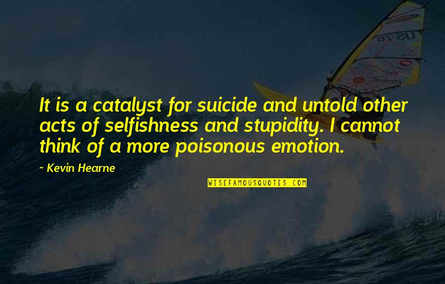 One Key Moments Quotes By Kevin Hearne: It is a catalyst for suicide and untold