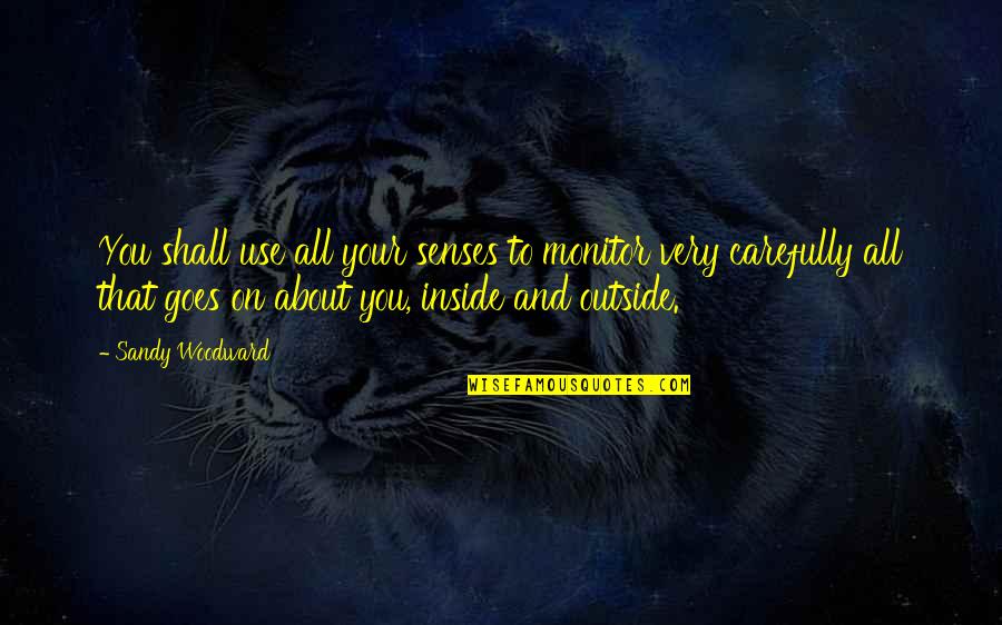 One Key Moments Quotes By Sandy Woodward: You shall use all your senses to monitor One Key Moments Quotes By Sandy Woodward: You shall use all your senses to monitor