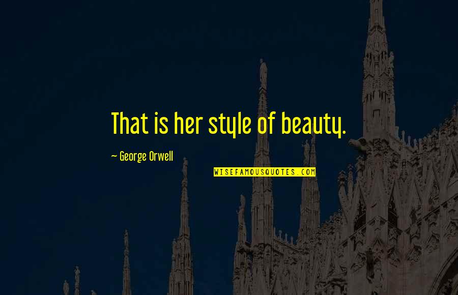 One Kind Gesture Quotes By George Orwell: That is her style of beauty.