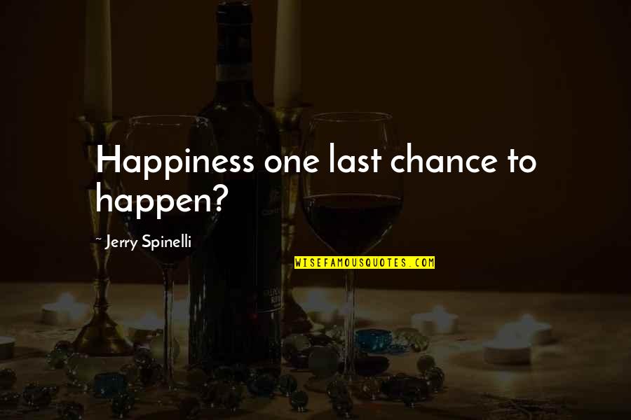 One Last Chance Quotes By Jerry Spinelli: Happiness one last chance to happen?