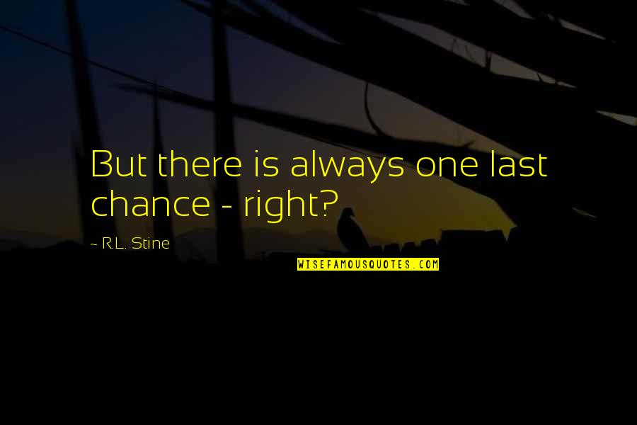 One Last Chance Quotes By R.L. Stine: But there is always one last chance -