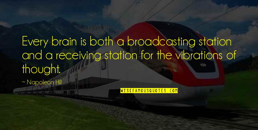 One Last Dance Quotes By Napoleon Hill: Every brain is both a broadcasting station and