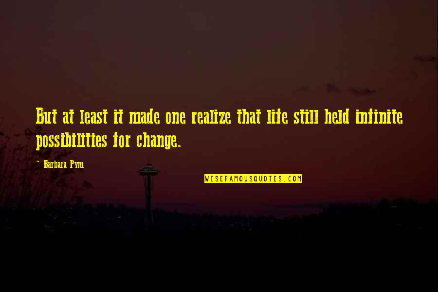 One Last Hope Quotes By Barbara Pym: But at least it made one realize that One Last Hope Quotes By Barbara Pym: But at least it made one realize that