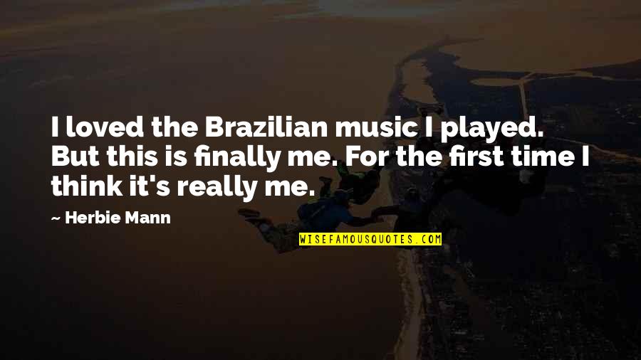 One Last Mission Quotes By Herbie Mann: I loved the Brazilian music I played. But One Last Mission Quotes By Herbie Mann: I loved the Brazilian music I played. But