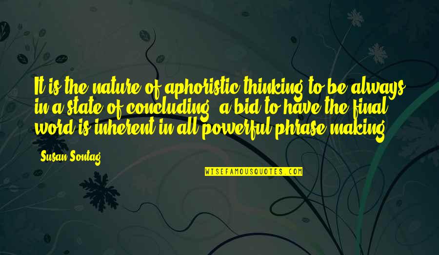One Last Mission Quotes By Susan Sontag: It is the nature of aphoristic thinking to One Last Mission Quotes By Susan Sontag: It is the nature of aphoristic thinking to