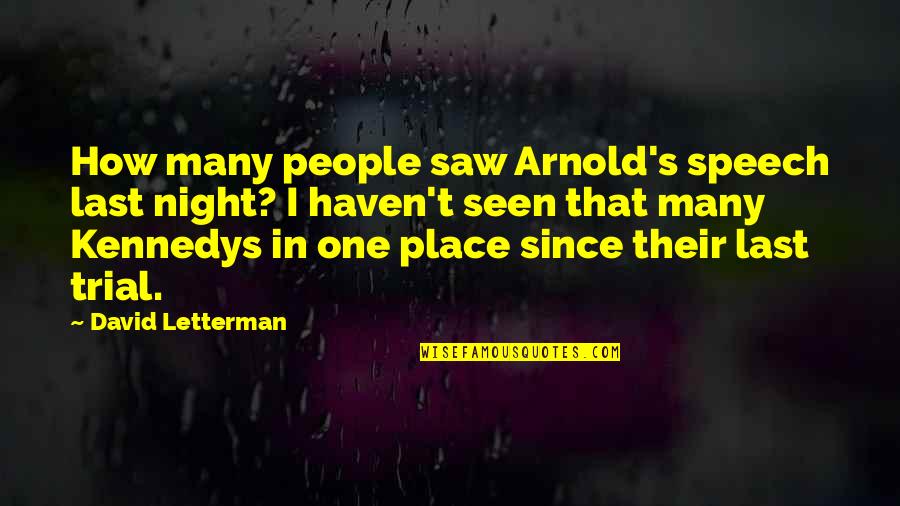One Last Night Quotes By David Letterman: How many people saw Arnold's speech last night?