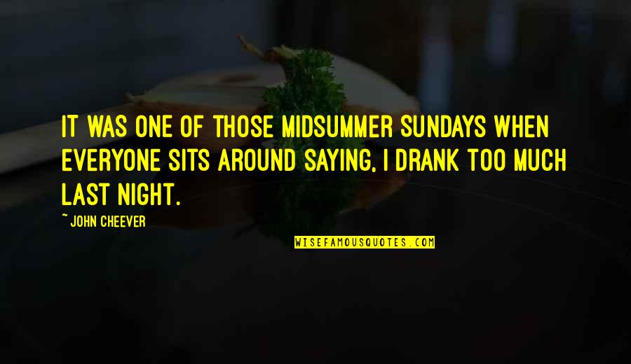 One Last Night Quotes By John Cheever: IT WAS ONE of those midsummer Sundays when