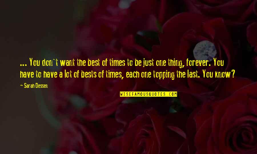 One Last Thing Quotes By Sarah Dessen: ... You don't want the best of times