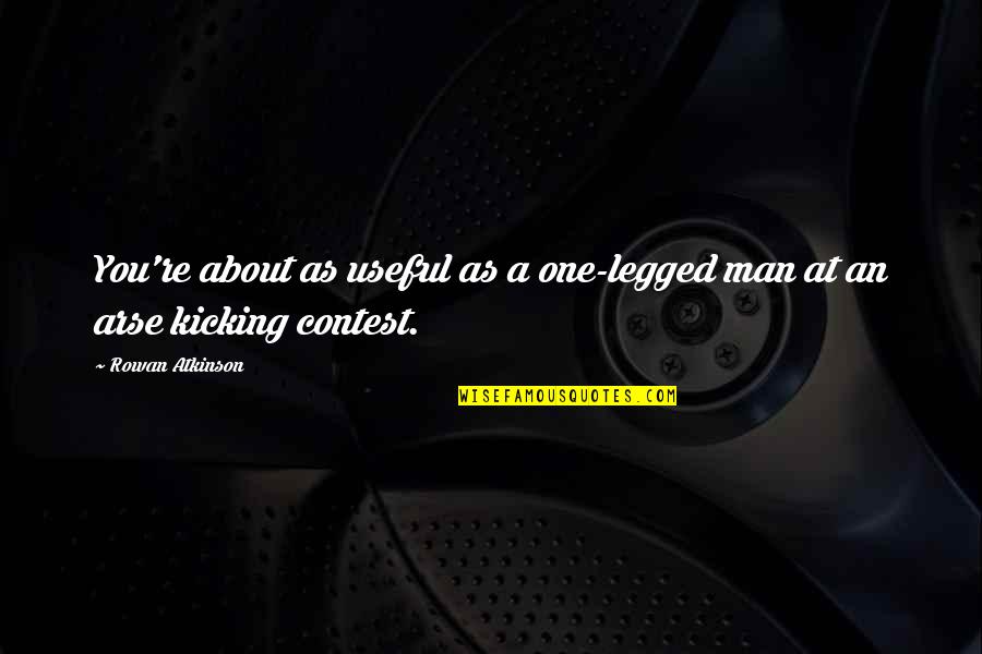 One Legged Quotes By Rowan Atkinson: You're about as useful as a one-legged man