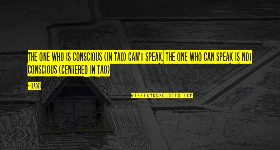One Less Friend Quotes By Laozi: The one who is conscious (in Tao) can't
