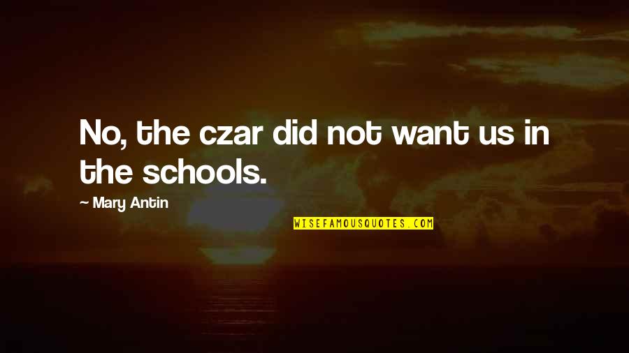 One Less Friend Quotes By Mary Antin: No, the czar did not want us in One Less Friend Quotes By Mary Antin: No, the czar did not want us in
