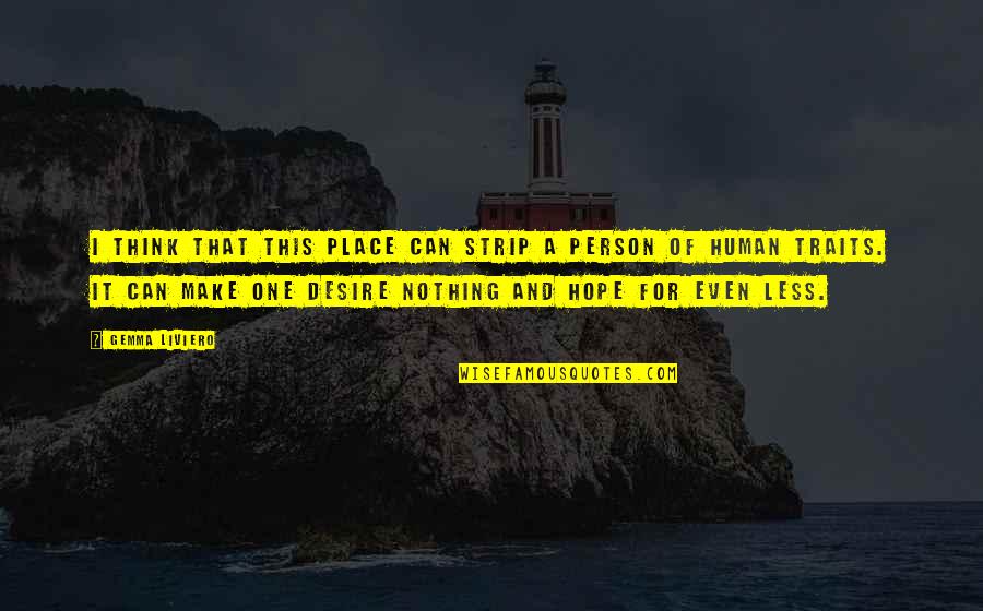 One Less Person Quotes By Gemma Liviero: I think that this place can strip a