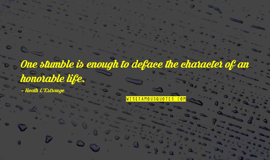 One Life Is Not Enough Quotes By Heath L'Estrange: One stumble is enough to deface the character