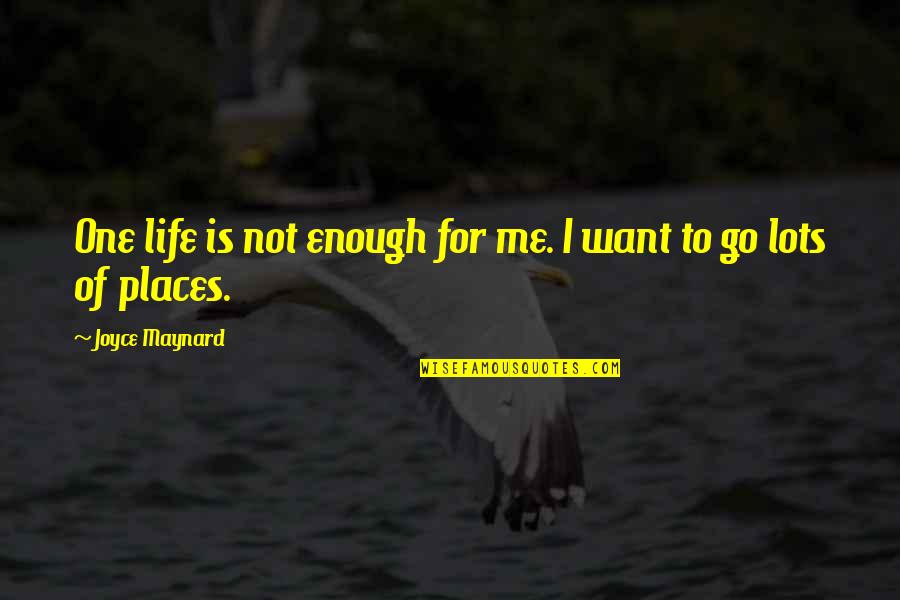 One Life Is Not Enough Quotes By Joyce Maynard: One life is not enough for me. I