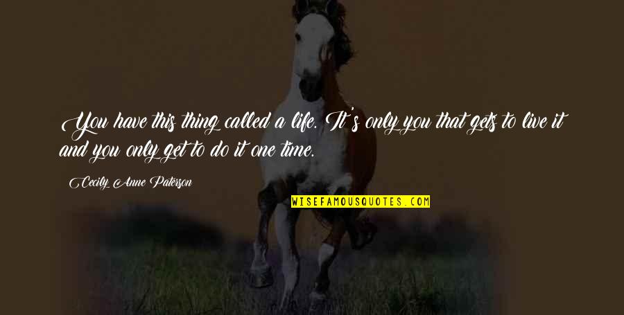One Life Live It Quotes By Cecily Anne Paterson: You have this thing called a life. It's