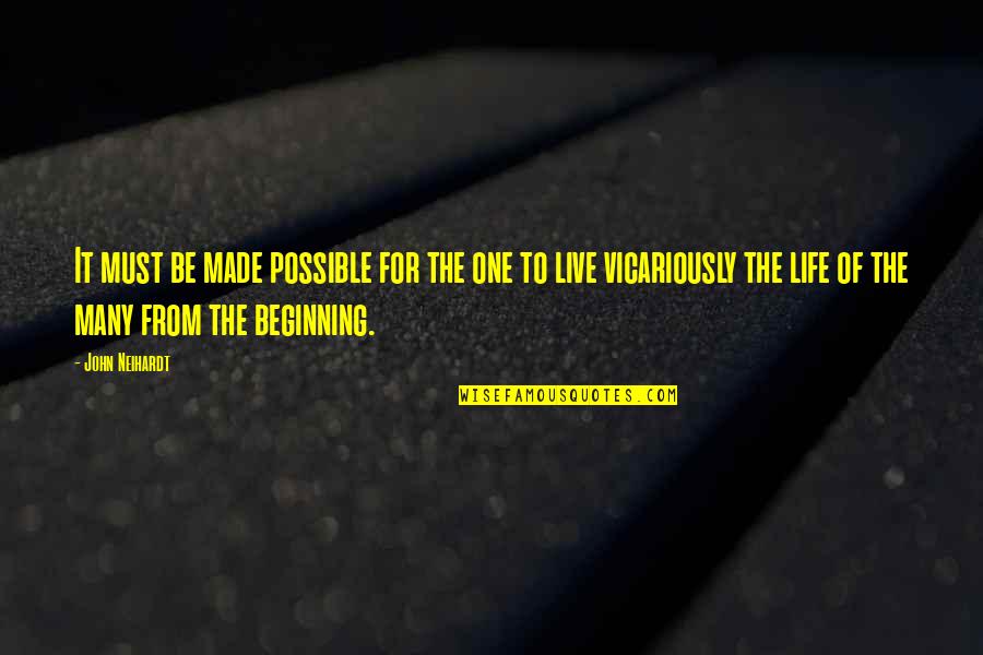 One Life Live It Quotes By John Neihardt: It must be made possible for the one