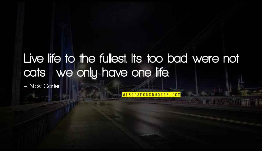 One Life Live It Quotes By Nick Carter: Live life to the fullest. It's too bad