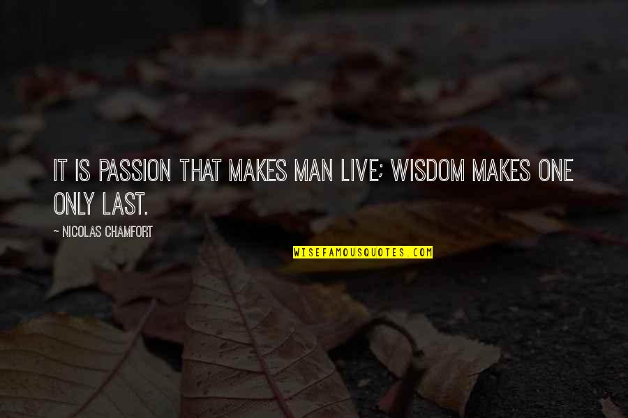 One Life Live It Quotes By Nicolas Chamfort: It is passion that makes man live; wisdom