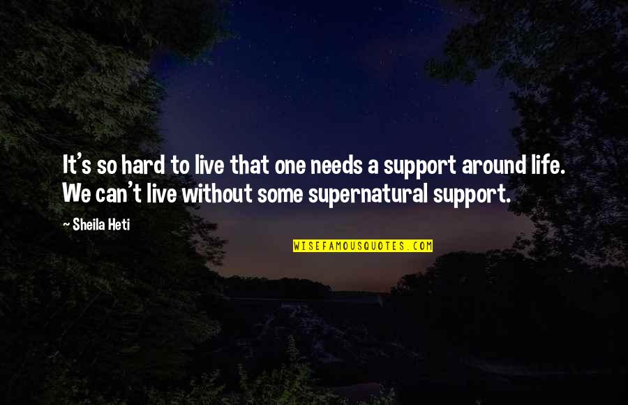 One Life Live It Quotes By Sheila Heti: It's so hard to live that one needs