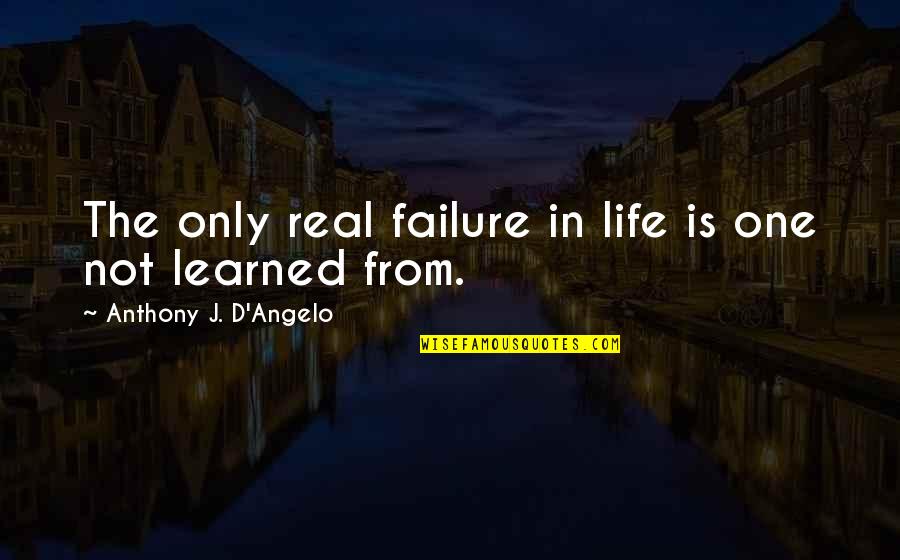 One Life Only Quotes By Anthony J. D'Angelo: The only real failure in life is one One Life Only Quotes By Anthony J. D'Angelo: The only real failure in life is one
