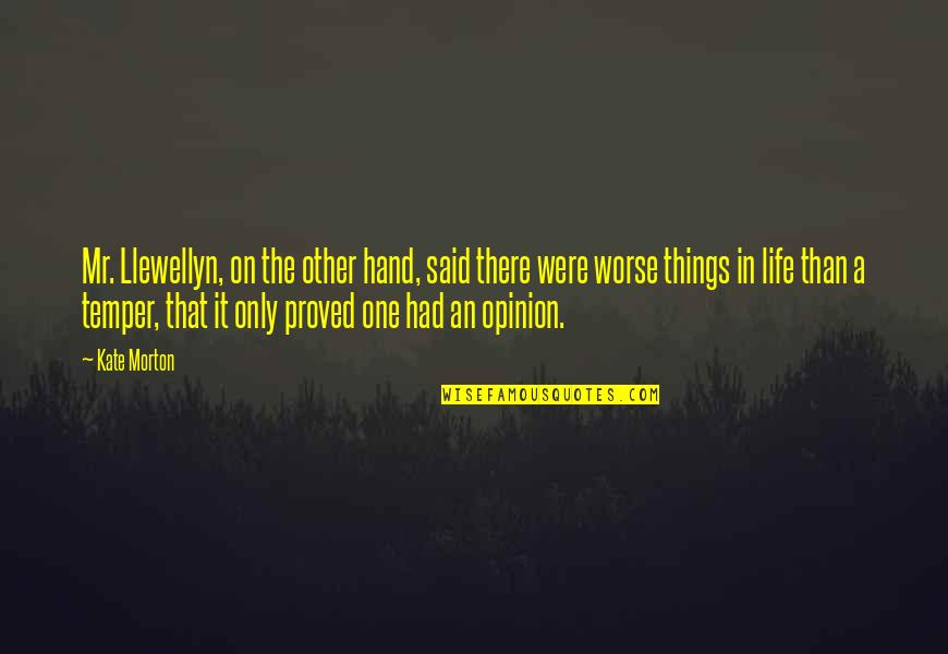 One Life Only Quotes By Kate Morton: Mr. Llewellyn, on the other hand, said there One Life Only Quotes By Kate Morton: Mr. Llewellyn, on the other hand, said there