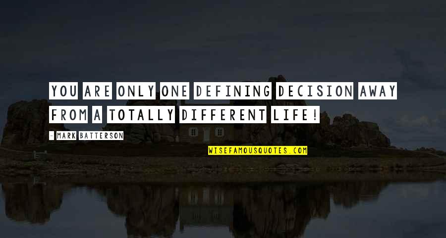 One Life Only Quotes By Mark Batterson: You are only one defining decision away from