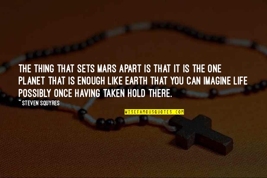 One Life's Enough Quotes By Steven Squyres: The thing that sets Mars apart is that