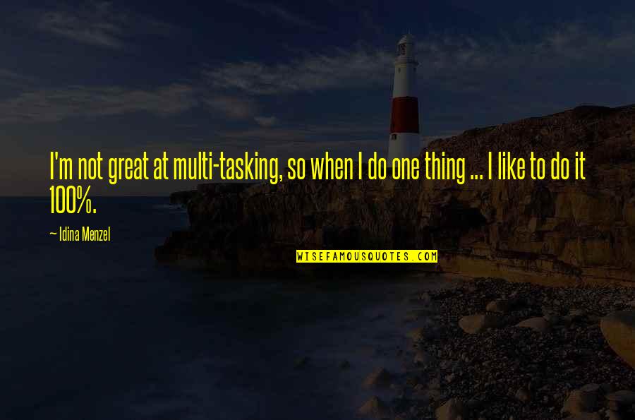 One Like Quotes By Idina Menzel: I'm not great at multi-tasking, so when I