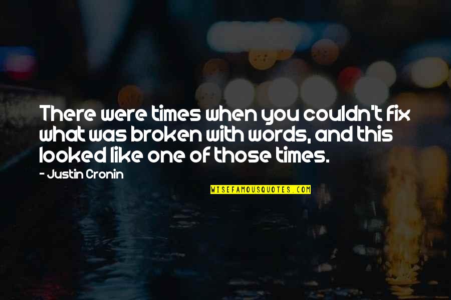 One Like Quotes By Justin Cronin: There were times when you couldn't fix what