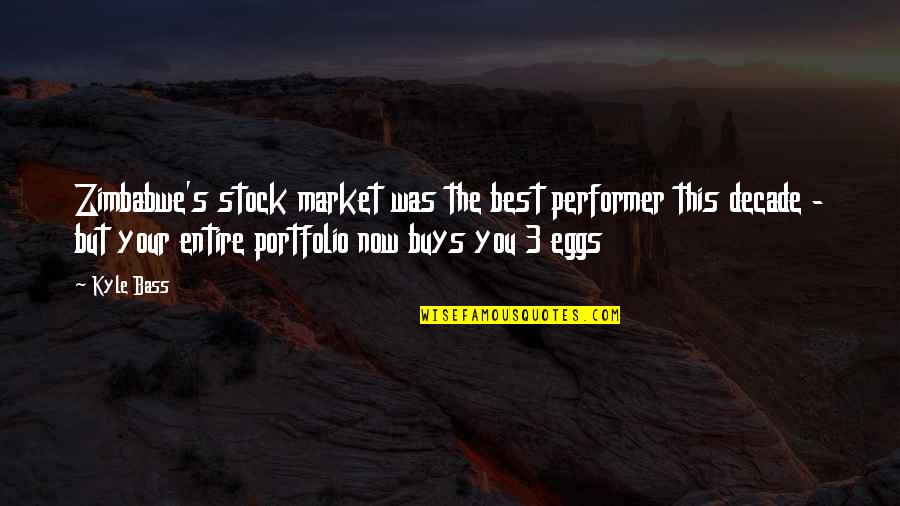 One Line About Life Quotes By Kyle Bass: Zimbabwe's stock market was the best performer this