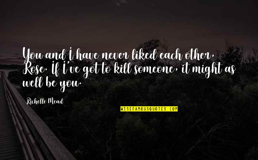 One Line Advice Quotes By Richelle Mead: You and I have never liked each other,