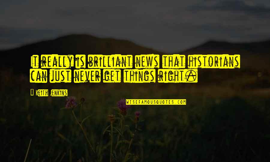 One Line Best Friend Quotes By Keith Jenkins: It really is brilliant news that historians can