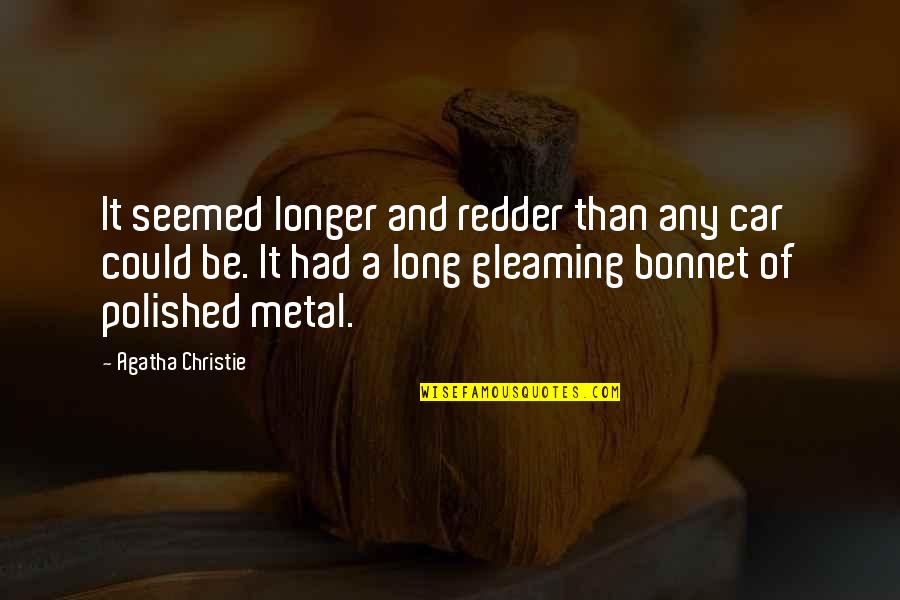 One Line College Quotes By Agatha Christie: It seemed longer and redder than any car One Line College Quotes By Agatha Christie: It seemed longer and redder than any car