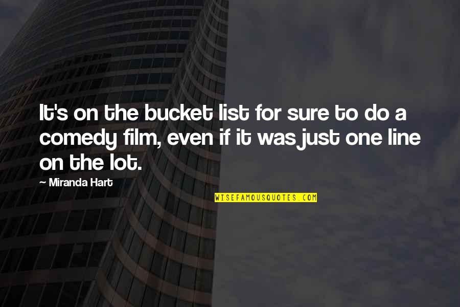 One Line Comedy Quotes By Miranda Hart: It's on the bucket list for sure to