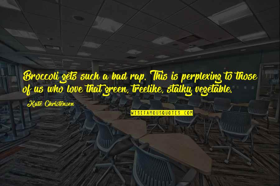 One Line Eyes Quotes By Kate Christensen: Broccoli gets such a bad rap. This is One Line Eyes Quotes By Kate Christensen: Broccoli gets such a bad rap. This is