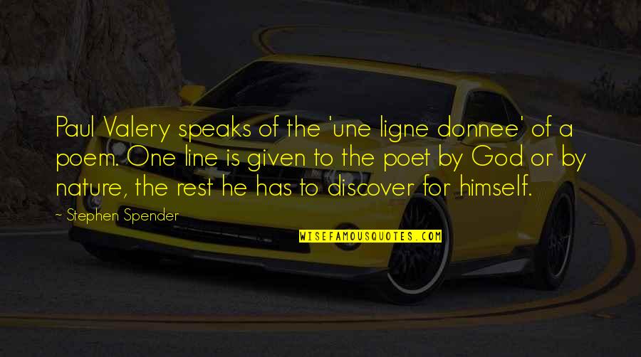 One Line God Quotes By Stephen Spender: Paul Valery speaks of the 'une ligne donnee'