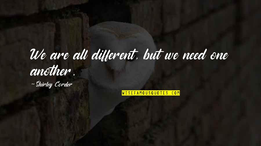 One Line Gratitude Quotes By Shirley Corder: We are all different, but we need one One Line Gratitude Quotes By Shirley Corder: We are all different, but we need one