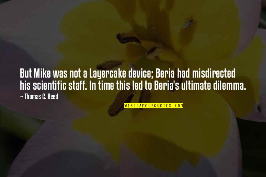 One Line Gratitude Quotes By Thomas C. Reed: But Mike was not a Layercake device; Beria One Line Gratitude Quotes By Thomas C. Reed: But Mike was not a Layercake device; Beria