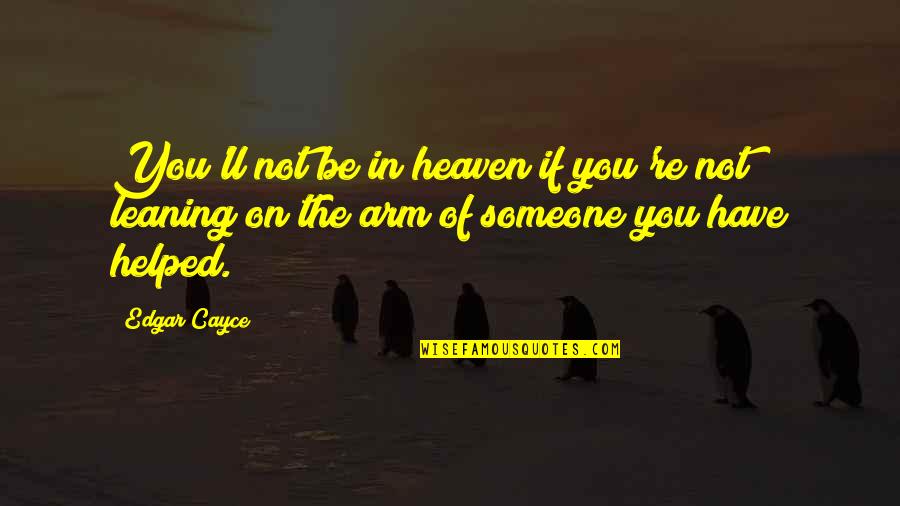 One Line Heart Quotes By Edgar Cayce: You'll not be in heaven if you're not
