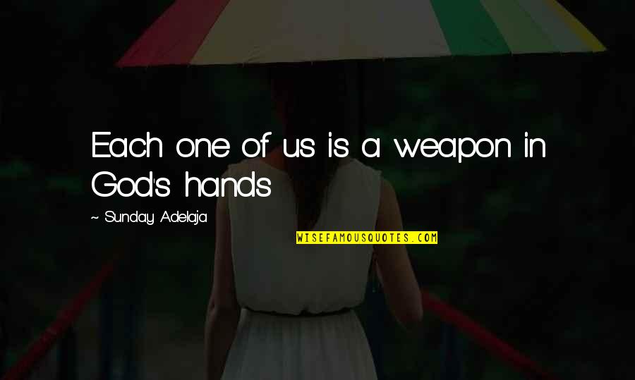 One Line Heart Quotes By Sunday Adelaja: Each one of us is a weapon in One Line Heart Quotes By Sunday Adelaja: Each one of us is a weapon in