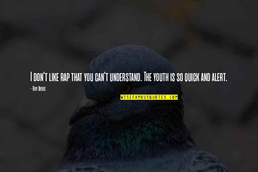 One Line Life Quotes By Roy Ayers: I don't like rap that you can't understand.