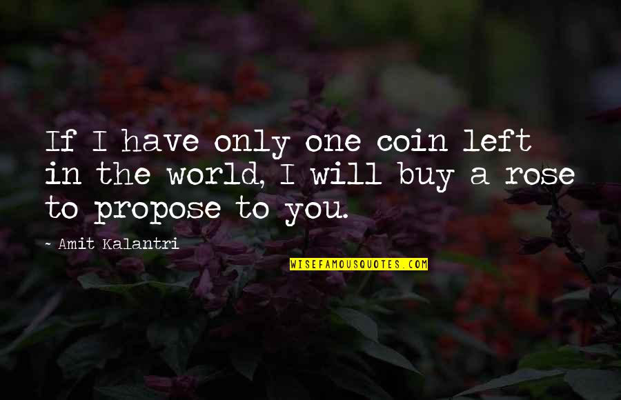 One Line Love Quotes By Amit Kalantri: If I have only one coin left in