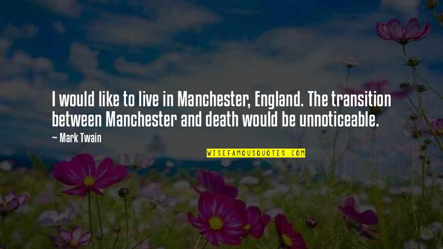 One Line Love Quotes By Mark Twain: I would like to live in Manchester, England.