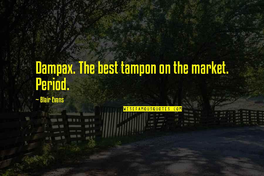 One Line Positive Attitude Quotes By Blair Evans: Dampax. The best tampon on the market. Period.