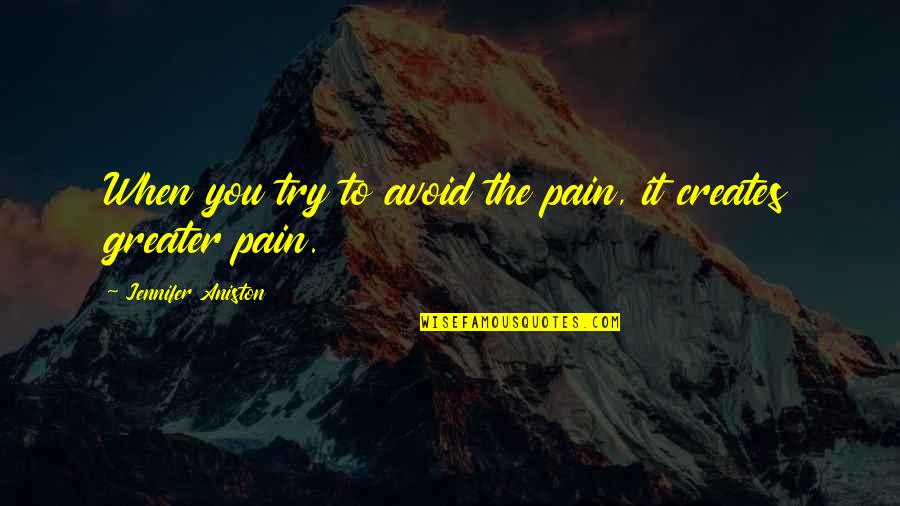 One Line Positive Attitude Quotes By Jennifer Aniston: When you try to avoid the pain, it