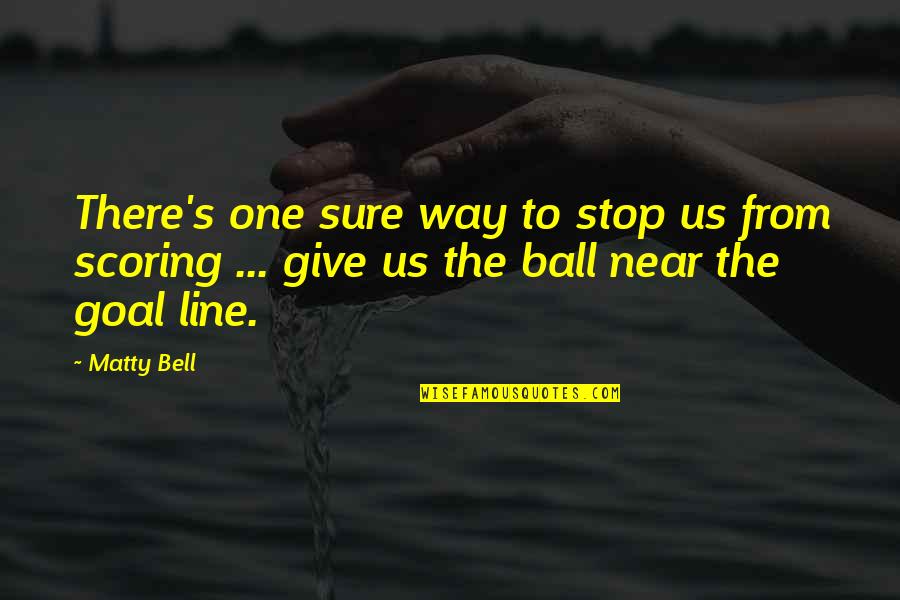 One Line Quotes By Matty Bell: There's one sure way to stop us from