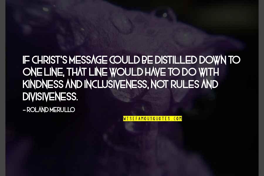 One Line Religious Inspirational Quotes By Roland Merullo: If Christ's message could be distilled down to
