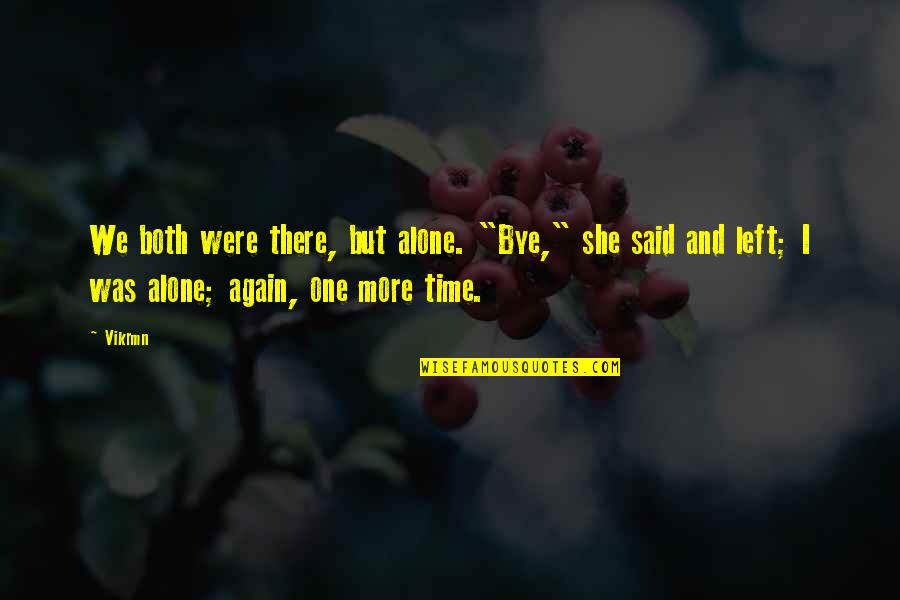 One Line Story Quotes By Vikrmn: We both were there, but alone. "Bye," she