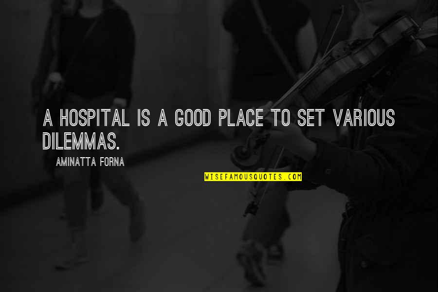 One Line Wise Quotes By Aminatta Forna: A hospital is a good place to set
